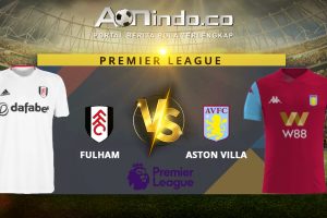 Prediksi Skor Fulham vs Aston Villa